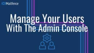 Manage Your Users With The Admin Console