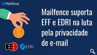 Mailfence suporta EFF e EDRI na luta pela privacidade de e-mail e liberdade eletrônica