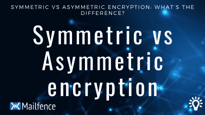 Symmetric Vs Asymmetric Encryption: What's The Difference?