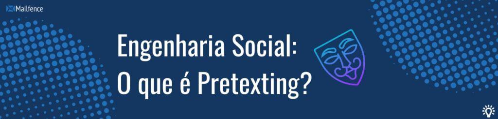 Engenharia social: o que é Pretexting?