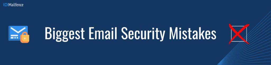 Avoid biggest email security mistakes