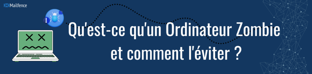 Qu'est-ce qu'un Ordinateur Zombie et comment l'éviter ? Qu'est-ce qu'un Ordinateur Zombie et comment l'éviter ?