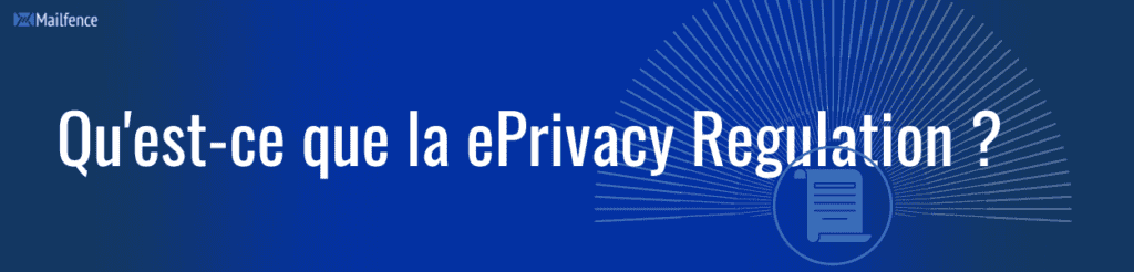 Qu'est-ce que le règlement "vie privée et communications électroniques" ( ePrivacy Regulation ) ?