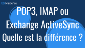POP3 ou IMAP ou Exchange ActiveSync : quelle est la différence ?