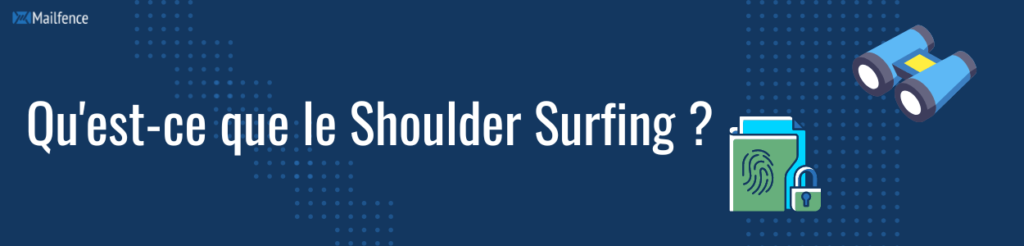 Ingénierie sociale : Qu'est-ce que le Shoulder Surfing ? Et comment éviter le shoulder surfing ?