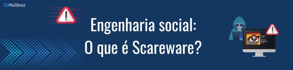 Engenharia social: O que é Scareware?